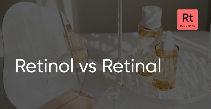 Rétinol vs Rétinal. Expliquons la différence